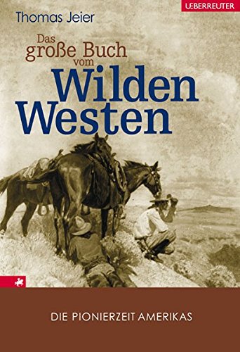 Das große Buch vom Wilden Westen: Die Pionierzeit Amerikas