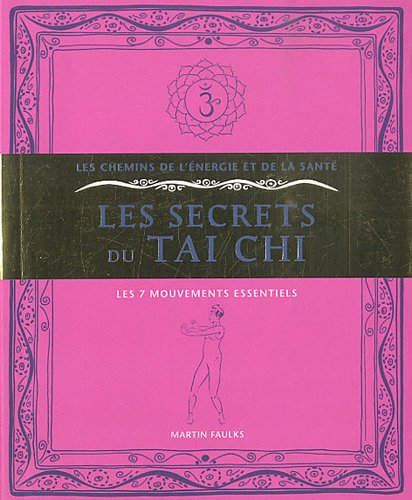 Les secrets du Taï Chi : Les 7 mouvements essentiels