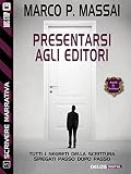 Scrivere narrativa 5 - Presentarsi agli editori: Scrivere narrativa 5 (Scuola di scrittura Scrivere narrativa)