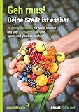 Image de Geh raus! Deine Stadt ist essbar: 36 gesunde Pflanzen vor deiner Haustür und über 100 Rezepte, die Geld sparen und glücklich machen