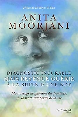 Trédaniel Diagnostic Incurable Mais Revenue Guérie À La Suite D'une Nde - Mon Voyage De Guérison Des Frontières De La Mort Aux Portes De La Vie