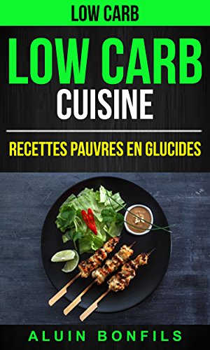 Low Carb: Low Carb Cuisine: Recettes pauvres en glucides francais Low Carb: Low Carb Cuisine: Recettes pauvres en glucides francais