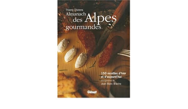 Amazonfr Almanach Des Alpes Gourmandes 150 Recettes D - 