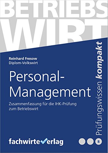 Personalmanagement: Zusammenfassung für die IHK-Prüfung der Betriebswirte (Betriebswirt IHK 8)