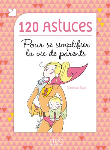 120 astuces pour se simplifier la vie de parents