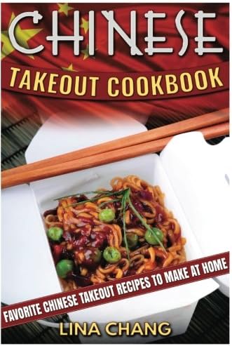 Chinese Takeout Cookbook: Favorite Chinese Takeout Recipes to Make at Home: Volume 1 (Takeout Cookbooks)