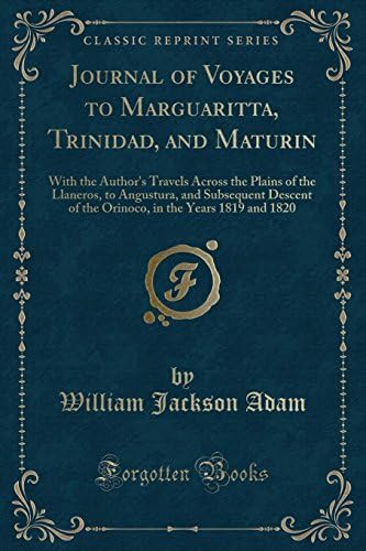 Journal of Voyages to Marguaritta, Trinidad, and Maturin: With the Author's Travels Across the Plains of the Llaneros, to Angustura, and Subsequent ... in the Years 1819 and 1820 (Classic Reprint)