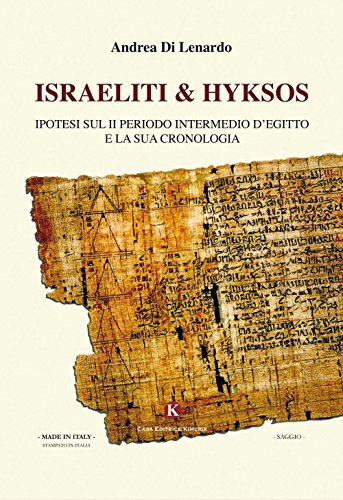 Israeliti & Hyksos. Ipotesi sul II periodo intermedio d'Egitto e la sua cronologia Israeliti & Hyksos. Ipotesi sul II periodo intermedio d'Egitto e la sua cronologia