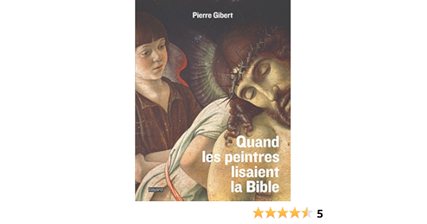 Amazon Fr Quand Les Peintres Lisaient La Bible L Exegese Des Peintres Du Cinquecento Gibert Pierre Livres