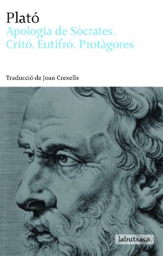 Apologia de Sòcrates Critó Eutifró Protàgores: Traducció de Joan Crexells (LABUTXACA)