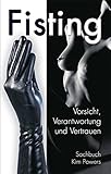 Fisting: Vorsicht, Verantwortung und Vertrauen by 
