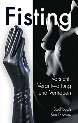 Fisting: Vorsicht, Verantwortung und Vertrauen