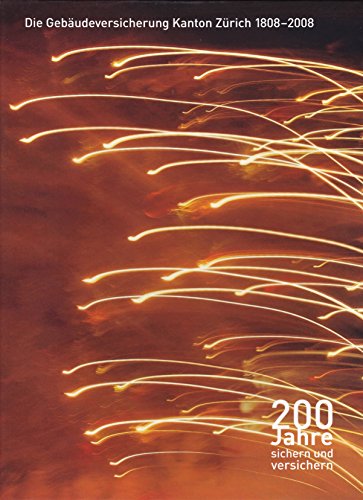 200 Jahre sichern und versichern. Die GebäudeversicherungKanton Zürich 1808-2008
