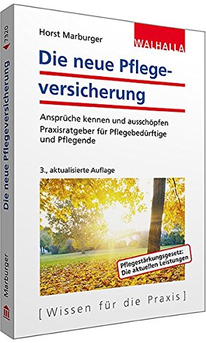 Die neue Pflegeversicherung: Ansprüche kennen und ausschöpfen; Praxisratgeber für Pflegebedürftige und Pflegende; Walhalla Rechtshilfen