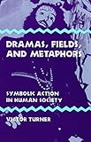 Dramas, Fields, and Metaphors: Symbolic Action in Human Society (Symbol, Myth, & Ritual) by 