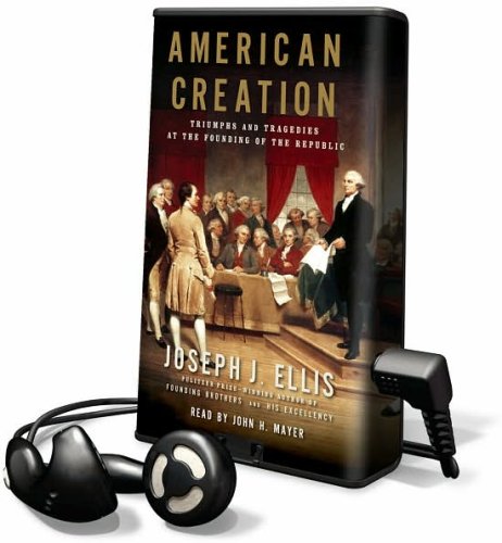 American Creation: Triumphs and Tragedies at the Founding of the Republic