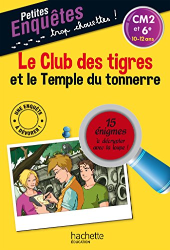 Le  club des tigres et le temple du tonnerre (6) : CM2 et 6e, 10-12 ans. 15 énigmes à décrypter avec ta loupe !
