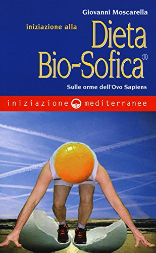 Iniziazione alla dieta bio-sofica®. Sulle orme dell'Ovo Sapiens Iniziazione alla dieta bio-sofica®. Sulle orme dell'Ovo Sapiens