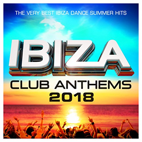Club Anthems 2018 The Very Best Dance Summer Hits by