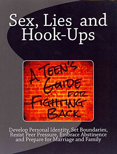 [(Sex, Lies and Hook Ups : A Teen's Guide for Fighting Back: Develop Personal Identity, Set Boundaries, Resist Peer Pressure, Embrace Abstinence and Prepare for Marriage and Family)] [By (author) Sally Badgley Raymond ] published on (September, 2013)