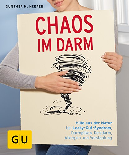Download Chaos im Darm: Hilfe aus der Natur bei Leaky-Gut-Syndrom, Darmpilzen, Reizdarm, Allergien und Verstopfung (GU Ratgeber Gesundheit)