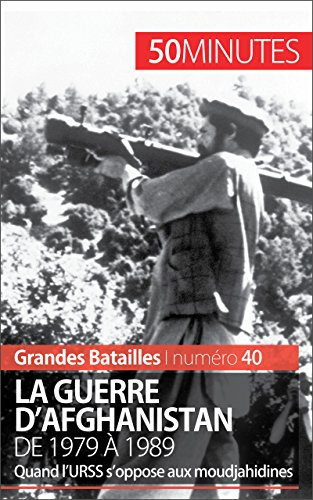 Download La guerre d'Afghanistan de 1979 à 1989: Quand l'URSS s'oppose aux moudjahidines (Grandes Batailles t. 40) Download La guerre d'Afghanistan de 1979 à 1989: Quand l'URSS s'oppose aux moudjahidines (Grandes Batailles t. 40)