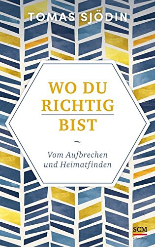 Wo du richtig bist: Vom Aufbrechen und Heimatfinden (Ruhe und Achtsamkeit (2), Band 2)
