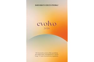EVOLVO 2026 | Diario Guidato di Crescita Personale: 365 domande e micro-sfide quotidiane per trasformare l'introspezione in azione lungo 12 mesi di evoluzione progressiva