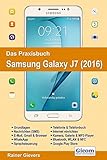 Das Praxisbuch Samsung Galaxy J7 (2016) - Handbuch für Einsteiger by 