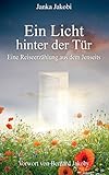 Ein Licht hinter der Tür: Eine Reiseerzählung aus dem Jenseits by 