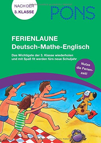 Download PONS Ferienlaune Deutsch - Mathe - Englisch: Das Wichtigste der 3. Klasse wiederholen und mit Spaß fit werden fürs neue Schuljahr