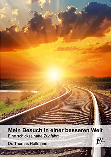 Download Mein Besuch in einer besseren Welt: Eine schicksalhafte Zugfahrt Download Mein Besuch in einer besseren Welt: Eine schicksalhafte Zugfahrt