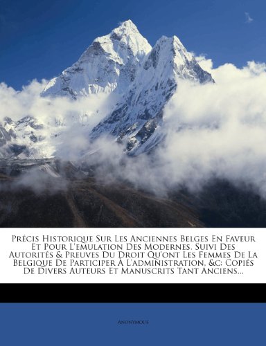 Précis Historique Sur Les Anciennes Belges En Faveur Et Pour l'Emulation Des Modernes. Suivi Des Autorités & Preuves Du Droit Qu'ont Les Femmes de la ... Divers Auteurs Et Manuscrits Tant Anciens... Précis Historique Sur Les Anciennes Belges En Faveur Et Pour l'Emulation Des Modernes. Suivi Des Autorités & Preuves Du Droit Qu'ont Les Femmes de la ... Divers Auteurs Et Manuscrits Tant Anciens...