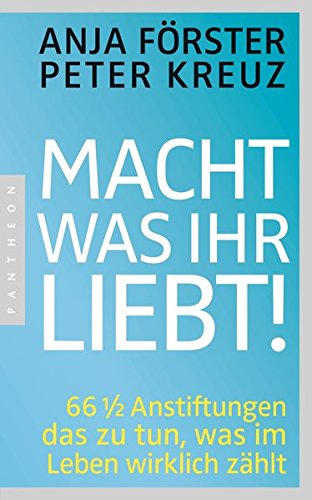 Download Macht, was ihr liebt!: 66 1/2 Anstiftungen das zu tun, was im Leben wirklich zählt Download Macht, was ihr liebt!: 66 1/2 Anstiftungen das zu tun, was im Leben wirklich zählt