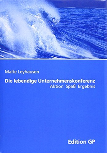 Die lebendige Unternehmenskonferenz. Aktion - SpaÃŸ - Ergebnis by Malte Leyhausen (2002-04-15)