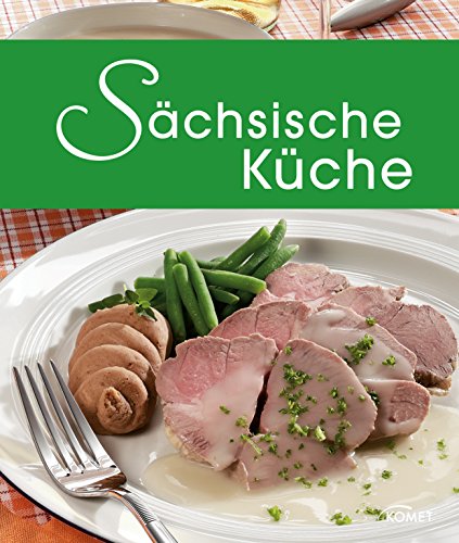 Download Sächsische Küche: Die schönsten Spezialitäten aus Sachsen (Spezialitäten aus der Region) Download Sächsische Küche: Die schönsten Spezialitäten aus Sachsen (Spezialitäten aus der Region)