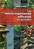 Les micro-organismes efficaces au quotidien : Au service de la terre, des animaux et des hommes