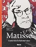 Matisse come non lo hai mai visto. Ediz. illustrata