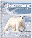 WAS IST WAS Band 36 Polargebiete. Leben in eisigen Welten (WAS IST WAS Sachbuch, Band 36) by