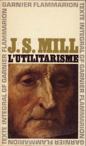 John Stuart Mill. L'Utilitarisme : EUtilitarianisme. Traduction, chronologie, préface et notes par Georges Tanesse francais