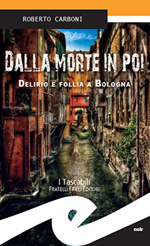 Download Dalla morte in poi. Delirio e follia a Bologna