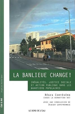 La Banlieue change ! : Inégalités, justice sociale et action publique dans les quartiers populaires