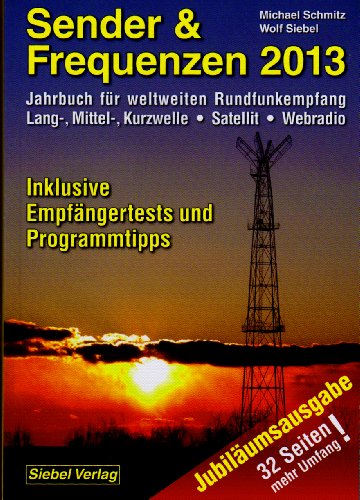 Sender & Frequenzen 2013: Jahrbuch für den weltweiten Rundfunkempfang Lang-, Mittel-, Kurzwelle, Sa Sender & Frequenzen 2013: Jahrbuch für den weltweiten Rundfunkempfang Lang-, Mittel-, Kurzwelle, Sa