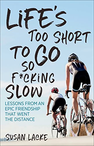 Life's Too Short to Go So F*cking Slow: Lessons from an Epic Friendship That Went the Distance (English Edition) por Lacke Susan