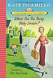 Where Are You Going, Baby Lincoln?: Tales from Deckawoo Drive, Volume Three by Kate DiCamillo, Chris Van Dusen