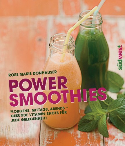 Download Power-Smoothies: Morgens, mittags, abends - gesunde Vitamin-Shots für jede Gelegenheit! Download Power-Smoothies: Morgens, mittags, abends - gesunde Vitamin-Shots für jede Gelegenheit!