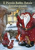 Il piccolo Babbo Natale diventa grande. Ediz. illustrata