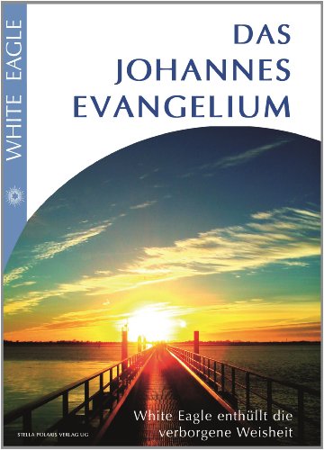 Download Das Johannes Evangelium: White Eagle enthüllt die verborgene Weisheit Download Das Johannes Evangelium: White Eagle enthüllt die verborgene Weisheit