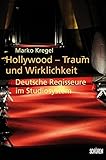 Hollywood - Traum und Wirklichkeit: Deutsche Regisseure im Studiosystem by