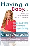 Image de Having a Baby...When the Old-Fashioned Way Isn't Working: Hope and Help for Everyone Facing Infertility